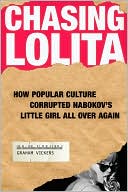 Book cover image of Chasing Lolita: How Popular Culture Corrupted Nabokov's Little Girl All Over Again by Graham Vickers