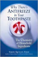 Simon Quellen Field: Why There's Antifreeze in Your Toothpaste: The Chemistry of Household Ingredients