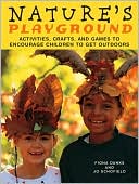 Fiona Danks: Nature's Playground: Activities, Crafts, and Games to Encourage Children to Get Outdoors