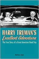 Matthew Algeo: Harry Truman's Excellent Adventure: The True Story of a Great American Road Trip