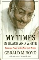 Gerald M. Boyd: My Times in Black and White: Race and Power at The New York Times