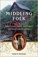 Book cover image of Middling Folk: Three Seas, Three Centuries, One Scots-Irish Family by Linda H. Matthews