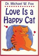 Book cover image of Love Is a Happy Cat by Michael W. Fox
