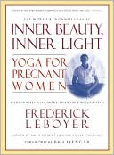 Book cover image of Inner Beauty, Inner Light: Yoga for Pregnant Women by Frederick Leboyer