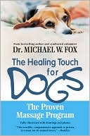Michael W. Fox: Healing Touch for Dogs: The Proven Massage Program for Dogs