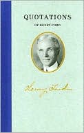 Henry Ford: Quotations of Henry Ford