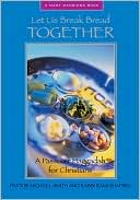 Michael Smith: Let Us Break Bread Together: A Passover Haggadah for Christians