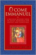 Book cover image of O Come Emmanuel: A Musical Tour of Daily Readings for Advent and Christmas by Gordon Giles