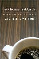 Lauren F. Winner: Mudhouse Sabbath: An Invitation to a Life of Spiritual Discipline