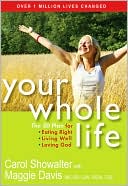 Carol Showalter: Your Whole Life: The 3D Plan for Eating Right, Living Well, and Loving God