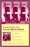 ELIZABETH JACOWAY: Understanding The Little Rock Crisis; An Exercise In Remembrance And Reconciliation