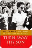 Elizabeth Jacoway: Turn Away Thy Son: Little Rock, the Crisis That Shocked the Nation