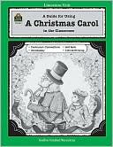 Judith Deleo Augustine: A Guide for Using A Christmas Carol in the Classroom: Based on the Novel Written by Charles Dickens