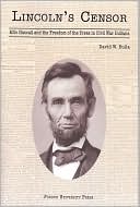 David W. Bulla: Lincoln's Censor: Milo Hascall and Freedom of the Press in Civil War Indiana