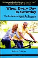 Book cover image of When Every Day Is Saturday: The Retirement Guide for Boomers by Richard E. Grace
