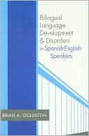 Brian A., Ed. Goldstein: Bilingual Language Development and Disorders in Spanish-English Speakers