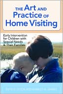 Book cover image of The Art and Practice of Home Visiting: Early Intervention for Children with Special Needs and Their Families by Ruth E. Cook