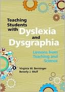 Virginia W. Beminger: Teaching Students with Dyslexia and Dysgraphia: Lessons from Teaching and Science