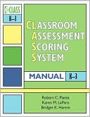 Robert C. Pianta: Classroom Assessment Scoring System (CLASS) Manual, K-3