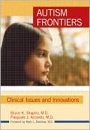 Bruce K. Shapiro: Autism Frontiers: Clinical Issues and Innovations