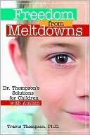 Book cover image of Freedom from Meltdowns: Dr. Thompson's Solutions for Children with Autism by Travis Thompson