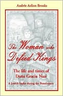 Andree Aelion Brooks: The Woman Who Defied Kings: The Life and Times of Dona Gracia Nasi - a Jewish Leader during the Renaissance