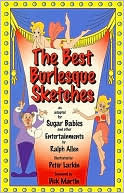 Book cover image of The Best Burlesque Sketches: As Adapted for Sugar Babies and Other Entertainments by Ralph G. Allen