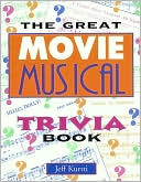 Book cover image of The Great Movie Musical Trivia Book by Jeff Kurtti