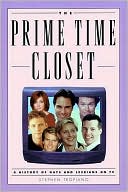 Book cover image of The Prime Time Closet: A History of Gays and Lesbians on TV by Stephen Tropiano