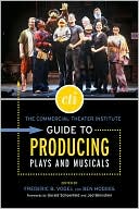 Book cover image of The Commercial Theater Institute Guide to Producing Plays and Musicals by Frederic B. Vogel