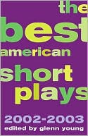 Book cover image of The Best American Short Plays 2002-2003 by Glenn Young