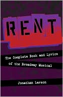 Jonathan Larson: Rent: The Complete Book and Lyrics of the Broadway Musical