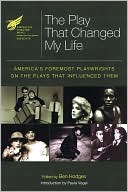 Ben Hodges: The Play That Changed My Life: America's Foremost Playwrights on the Plays That Influenced Them