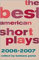 Book cover image of The Best American Short Plays 2006-2007 by Barbara Parisi