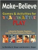 Jerome L. Singer: Make-Believe Games and Activities for Imaginative Play: A Book for Parents, Teachers and the Young Children in Their Lives