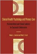 Robert J. Gatchel: Clinical Health Psychology and Primary Care: Practical Advice and Clinical Guidance for Successful Collaboration