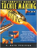 Book cover image of The Complete Book of Tackle Making by C. Boyd Pfeiffer