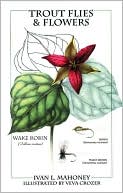 Ivan L. Mahoney: Trout Flies & Flowers