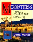 Book cover image of Micropatterns: Tying and Fishing the Small Fly by Darrel Martin