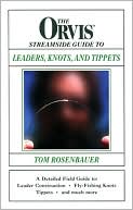 Tom Rosenbauer: The Orvis Streamside Guide To Leaders, Knots, and Tippets