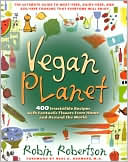 Book cover image of Vegan Planet: 400 Irresistible Recipes with Fantastic Flavors from Home and around the World, The Ultimate Guide to Meat-Free, Dairy-Free, and Egg-Free Cooking that Everyone Will Enjoy by Robin Robertson
