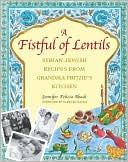 Jennifer Felicia Abadi: Fistful of Lentils: Syrian-Jewish Recipes from Grandma Fritzie's Kitchen