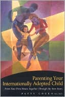 Book cover image of Parenting Your Internationally Adopted Child: From Your First Hours Together Through the Teen Years by Patty Cogen