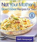 Book cover image of Not Your Mother's Slow Cooker Recipes for Two: For the Small Slow Cooker by Beth Hensperger