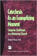Michael P. Horan: Catechesis as an Evangelizing Moment: Singular Challenge to a Maturing Church