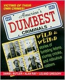 Daniel Butler: America's Dumbest Criminals: Wild and Weird Stories of Fumbling Felons, Clumsy Crooks, and Ridiculous Robbers