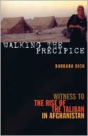 Book cover image of Walking the Precipice: Witness to the Rise of the Taliban in Afghanistan by Barbara Bick