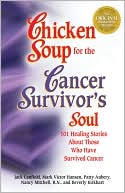 Book cover image of Chicken Soup for the Cancer Survivor's Soul: 101 Healing Stories About Those Who Have Survived Cancer by Jack Canfield
