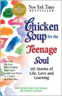 Jack Canfield: Chicken Soup for the Teenage Soul: 101 Stories of Life, Love and Learning