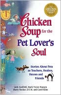 Book cover image of Chicken Soup for the Pet Lover's Soul: Stories about Pets as Teachers, Healers, Heroes and Friends by Jack Canfield